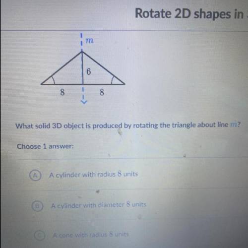 Plzzz help  The last two choices are  D.A cone with a diameter 10 units  E. None of the above  The r