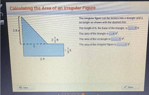 The Irregular figure can be broken into a triangle and a rectangle as shown with the dashed line.