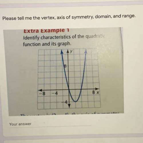 What is the vertex, axis of symmetry, domain, and range of the graph above in the picture.