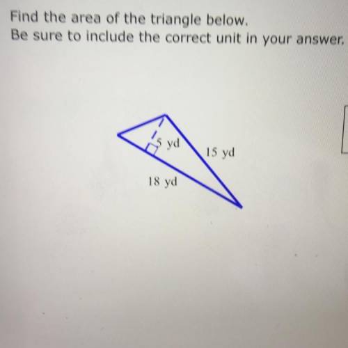 Find the area of the triangle below. Be sure to include the correct unit in your answer. 5 yd 15 yd