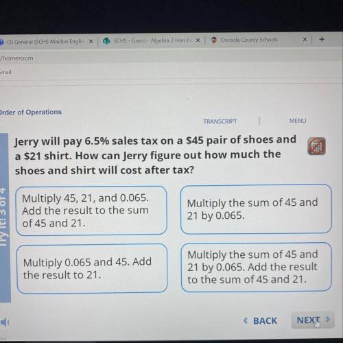 Jerry will pay 6.5% sales tax on a 45$ pair of shoes and a $21 shirt. how can jerry figure out how m