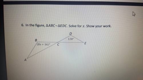 In the figure, ∆ABC~∆EDC. Solve for . Show your work.