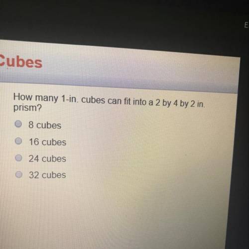 How many 1-in. cubes can fit into a 2 by 4 by 2 in. prism? 8 cubes 16 cubes 24 cubes 32 cubes Need a