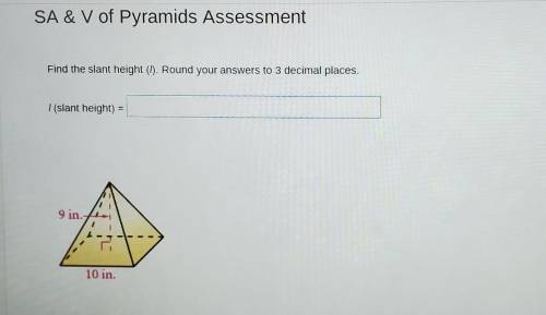 SA & V of Pyramids AssessmentFind the slant height (/). Round your answers to 3 decimal places.