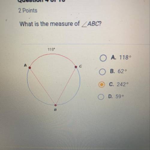 Question 4 of 10 2 Points What is the measure of ABC? 118 Α. 1180 Β. 629  C. 2429 D. 59ο