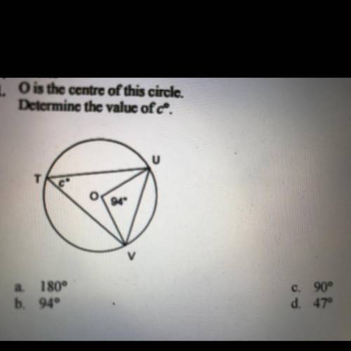 O is the centre of this circle. Determine the value of cº. A. 180 B.94 C.90 D.47