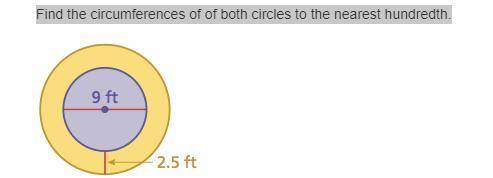 Find the circumferences of of both circles to the nearest hundredth.please help one is orange with 2
