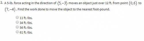 A 5-lb force acting in the direction of (5,-3) moves an object just over 12 ft. from point (0,6) to