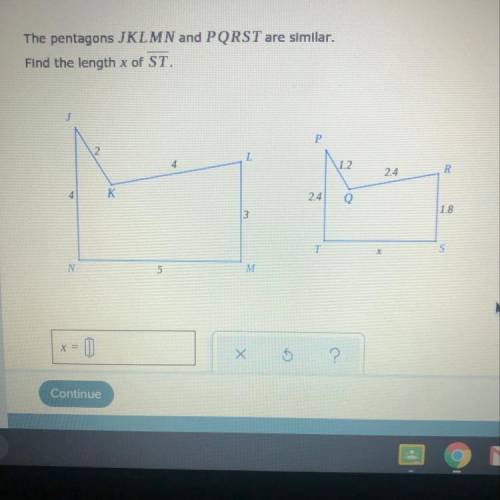 The pentagons JKLMN and PQRST are similar.  Find The Lenght x of ST  Please help !!