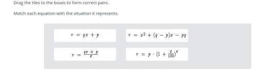 Drag the tiles to the boxes to form correct pairs. Match each equation with the situation it represe