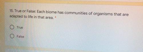 True false each biome has communities of organisms that adapted to life in that area ? Please