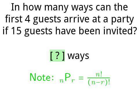 In how many ways can the first 4 guests arrive at a party if 15 guests have been invited.