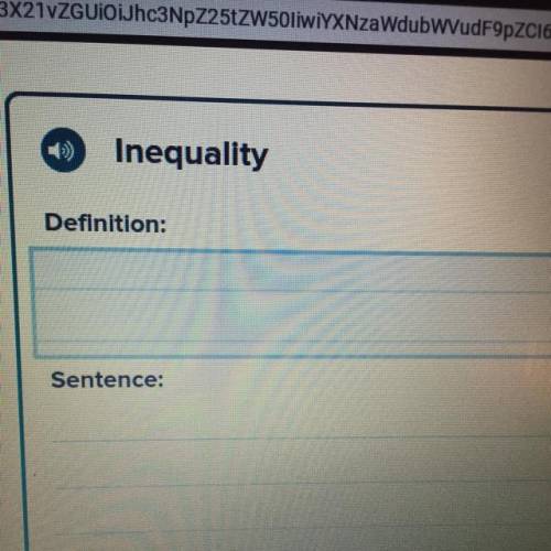 Definition for inequality , a sentence for inequality. Help!