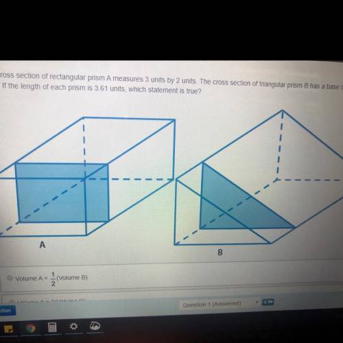 PLEASE HELP The cross section of rectangular prism A measured 3 units by 2 units. The cross section