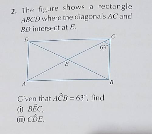 The figure shows a rectangle ABCD where the diagonals AC and BD intersect at E.Given that ACB=63°,fi