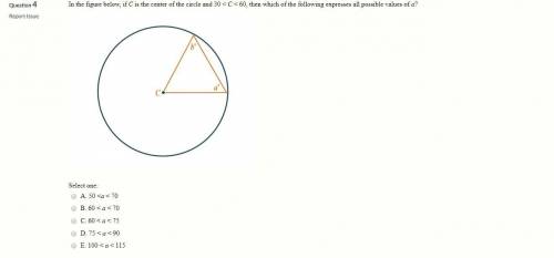 In the figure below, if C is the center of the circle and 30 < C < 60, then which of the follo