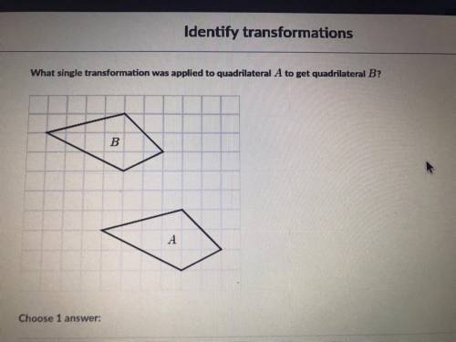 What single transformation was applied to quadrilateral A to get quadrilateral B? Choose 1