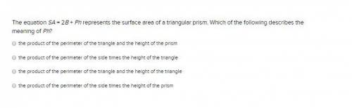 The equation SA = 2B + Ph represents the surface area of a triangular prism. Which of the following