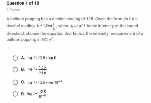 A balloon popping has a decibel reading of 125. Given the formula for a decibel reading, (logarithmi