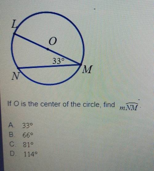 If O is the center of the circle, find the measurement of arc NM.A 33°B 66°C 81°D. 114°