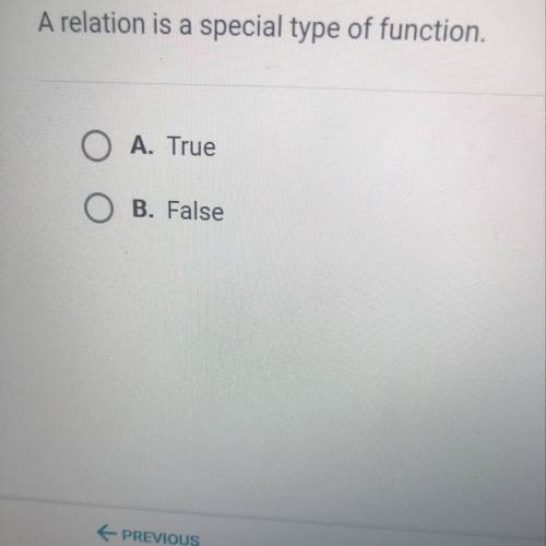 A relation is a special type of function.  A. True B. False  (30) points