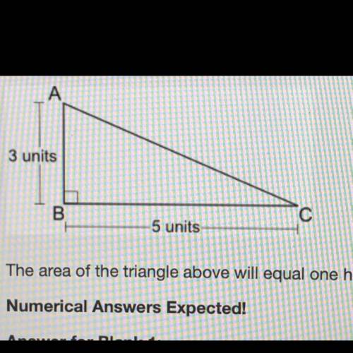 A right triangle ABC is shown below: 3 units -5 units The area of the triangle above will equal one