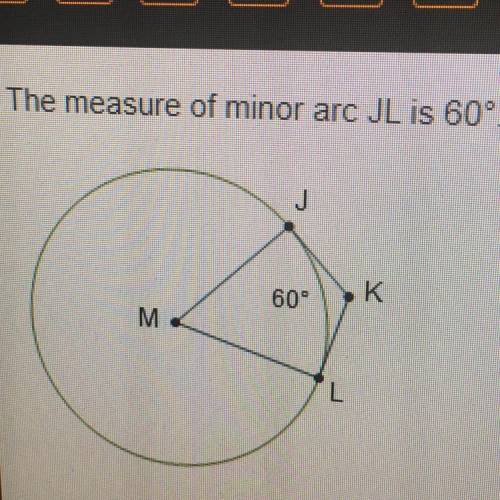 The measure of minor arc JL is 60°. What is the measure of angle JKL? O 110° O 120° 0 130° O 140°