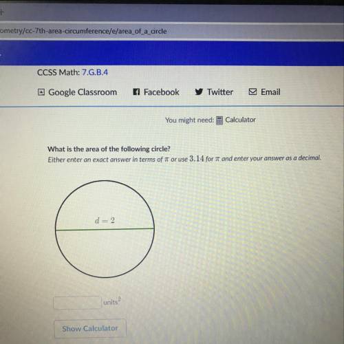 What is the area of the following circle? Either enter an exact answer in terms of pie or use 3.14 f