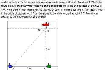 A pilot is flying over the ocean and spots two ships located at point A and point B. he determines t
