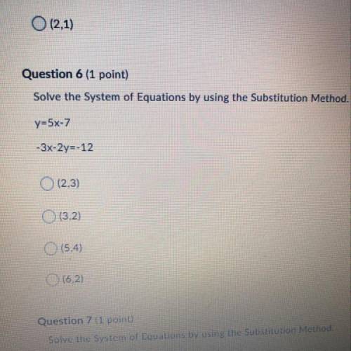 Question 6 (1 point) Solve the System of Equations by using the Substitution Method. y=5x-7 -3x-2y=-