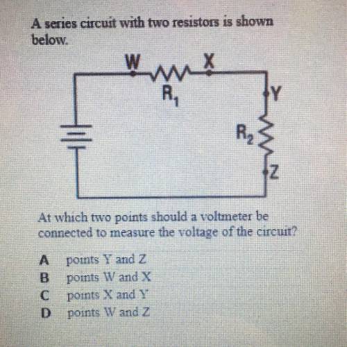 A series circuit with two resistors is shown below. At which two points should a voltmeter be connec