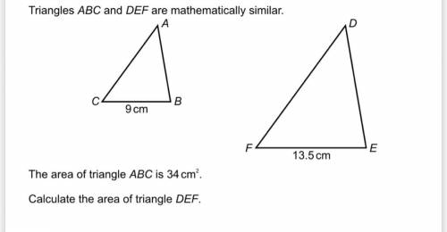 Triangles ABC and DEF are mathematically similar.The area of triangle ABC is 34cm^2.Calculate the ar