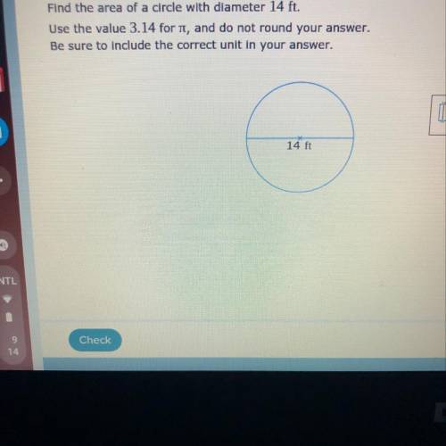 Find the area of a circle with diameter 14ft. Use the value 3.14 for pie and do not round your answe