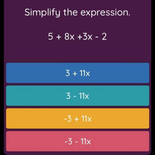 Simplify the expression. 5 + 8x + 3x -2
