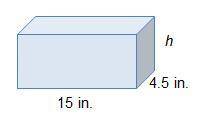 A prism has a volume of 405 cubic inches.  A prism has a length of 15 inches, height of h, and width