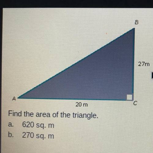 Find the area of the triangle. a. 620 sq. m b. 270 sq. m C. 540 sq. m d. 980 sq.m