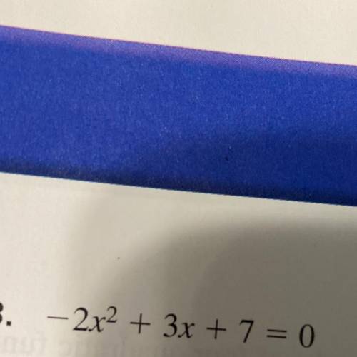 Solve using the quadratic formula. – 2^2 + 3x + 7 = 0