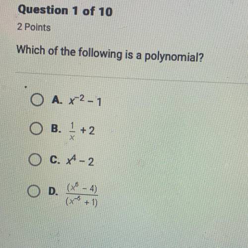Which of the following is a polynomial? ОА. х2 - 1 ов. - + 2 ОС. 4-2 )
