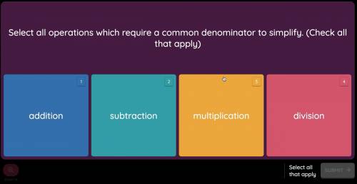 Select all operations which require a common denominator to simplify. (Check all that apply)