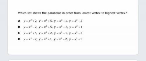 Which list shows the parabolas in order from lowest vertex to highest vertex? Need help ASAP!