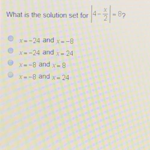 What’s that answer  A) x = - 24 and x = - 8 B) x = - 24 and x = 24  C) x = - 8 and x = 8  D) x = - 8