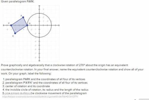 Please help, 20 pts Given parallelogram PARK. Prove graphically and algebraically that a clockwise r