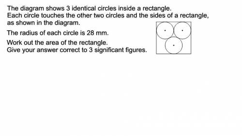 The diagram shows 3 identical circles inside a rectangle Each circle touches two other circles and t