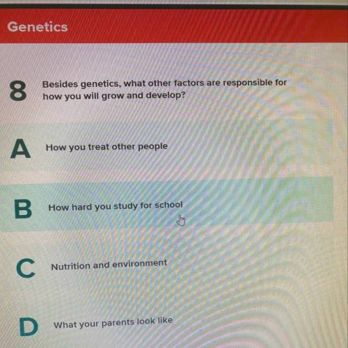 Besides genetics, what other factors are responsible for how you will grow and develop?