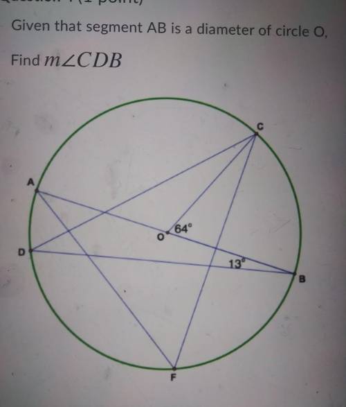 Given that segment AB is a diameter of circle O,Find mZCDB