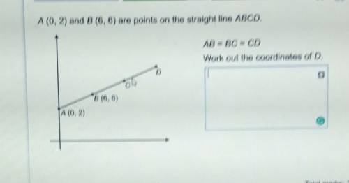 A(0, 2) and B (6,6) are points on the straight line ABCD.AB = BC = CDWork out the coordinates of D.o