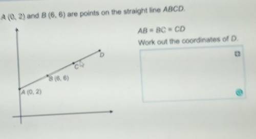 A (0, 2) and B (6,6) are points on the straight line ABCD.AB = BC = CDWork out the coordinates of D.