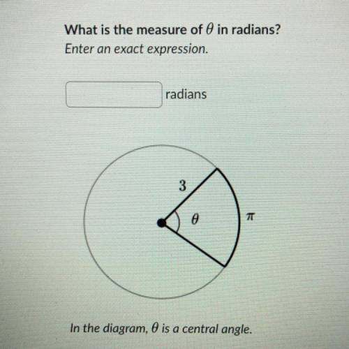 What is the measure of 0 in radians? Enter an exact expression. radians 3 7 In the diagram, is a cen