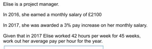 Elisa is a manger in 2016 she earned monthly £2100  in 2017 her pay increased by 3% in 20-7 she work