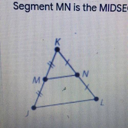 Segment MN is the MIDSEGMENT of the triangle below. Find JL if MN = 7 cm.* O JL = 10.5 cm O JL = 14